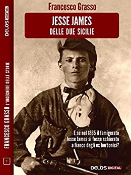 Jesse James delle due sicilie (Francesco Grasso L’ingegnere delle Storie)