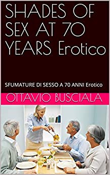 SHADES OF SEX AT 70 YEARS Erotico: SFUMATURE DI SESSO A 70 ANNI Erotico (1)