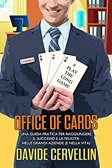 Office of Cards: Una guida pratica per raggiungere il successo e la felicità nelle grandi aziende (e nella vita)