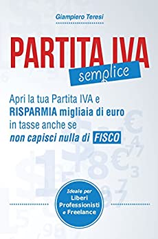 Partita IVA Semplice: Apri Partita IVA e risparmia migliaia di Euro in tasse anche se non capisci nulla di Fisco