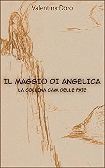 Il Maggio di Angelica: La collina cava delle fate