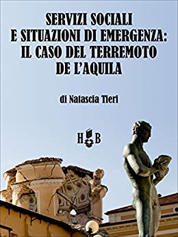 Servizi sociali e situazioni di emergenza: il caso del terremoto de L’Aquila (Best Practices Vol. 9)