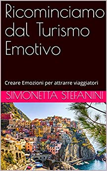 Ricominciamo dal Turismo Emotivo: Creare Emozioni per attrarre viaggiatori