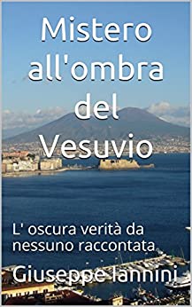 Mistero all’ombra del Vesuvio: L’ oscura verità da nessuno raccontata