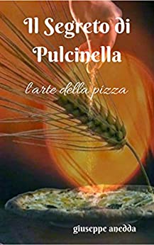 Il Segreto di Pulcinella: L’arte della Pizza