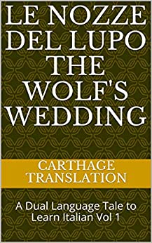 Le Nozze del Lupo The Wolf’s Wedding: A Dual Language Tale to Learn Italian Vol 1