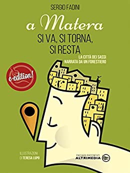 A Matera si va, si torna, si resta: La città dei sassi narrata da un forestiero (Paesaggi raccontati)