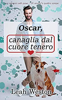 Oscar, canaglia dal cuore tenero (Love advisors with paws – Un amore a quattro zampe Vol. 1)