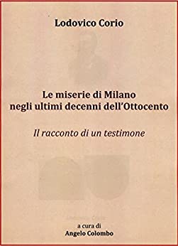 Le miserie di Milano negli ultimi decenni dell’Ottocento: Il racconto di un testimone