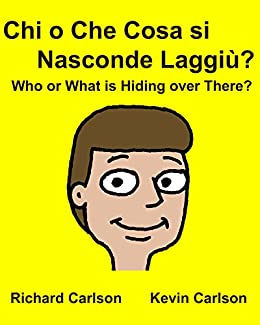Chi o Che Cosa si Nasconde Laggiù? Who or What is Hiding over There? Libri Illustrati Per Bambini Italiano/Inglese Edizione Bilingue