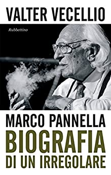 Marco Pannella: Biografia di un irregolare