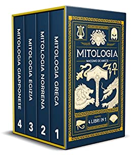 MITOLOGIA: 4 Libri in 1 – Mitologia Greca, Norrena, Egizia e Giapponese. Un viaggio tra miti sconosciuti, creature fantastiche e leggende senza tempo che hanno forgiato i popoli antichi