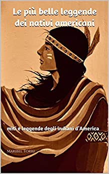Le più belle leggende dei nativi americani: miti e leggende degli indiani d’America