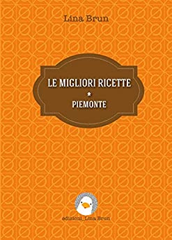 LE MIGLIORI RICETTE * PIEMONTE (SAGGI)