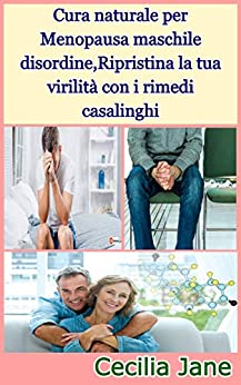 Cura naturale per Menopausa maschile disordine,Ripristina la tua virilità con i rimedi casalinghi