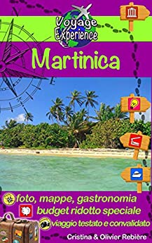 Martinica: Scoprite questa meravigliosa isola da sogno dei Caraibi: bellissime spiagge di sabbia fine, nera o dorata, acque turchesi e cristalline… (Voyage Experience Vol. 20)