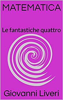 MATEMATICA: Le fantastiche quattro (Brevi lezioni di Matematica Vol. 2)
