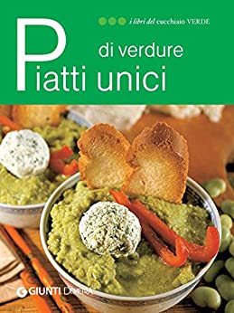 Piatti unici di verdure (I libri del Cucchiaio verde)