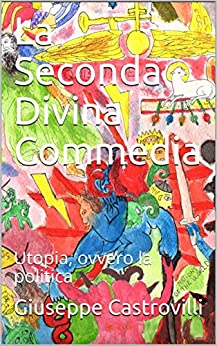 La Seconda Divina Commedia: Utopia, ovvero la politica