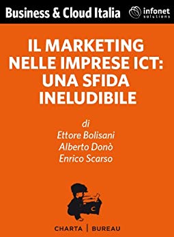 Il Marketing nelle imprese ICT: una sfida ineludibile (Business & Cloud Italia Vol. 3)