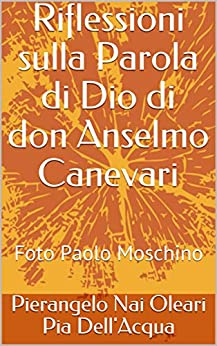 Riflessioni sulla Parola di Dio di don Anselmo Canevari: FOTO Paolo Moschino