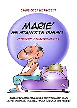 Marie’, se stanotte russo… (Edizione straordinaria): Analisi tragicomica della quotidianità di un uomo divenuto marito, prima ancora che padre!