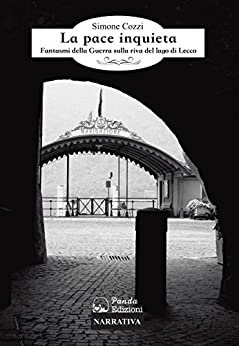 La pace inquieta: Fantasmi della Guerra sulla riva del lago di Lecco