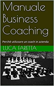 Manuale Business Coaching: Perché utilizzare un coach in azienda