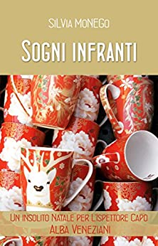 Sogni infranti: Un insolito Natale per l'Ispettore capo Alba Veneziani