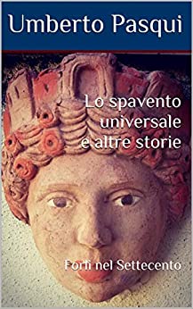 Lo spavento universale e altre storie: Forlì nel Settecento (I quaderni del Foro di Livio Vol. 8)