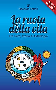 La ruota della Vita: Tra mito, storia e Astrologia