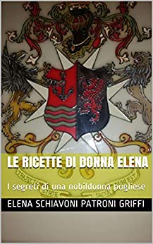 Le ricette di Donna Elena: I segreti di una nobildonna pugliese