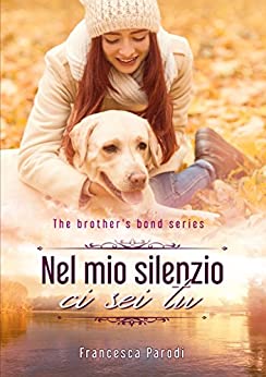 Nel mio silenzio ci sei tu. (The brother's bond series Vol. 1)