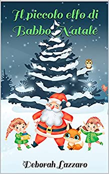 Il piccolo elfo di Babbo Natale: Libro per bambini e bambine che invita a credere nella bellezza dei propri sogni