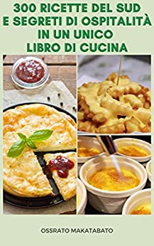 300 Ricette Del Sud E Segreti Di Ospitalità In Un Unico Libro Di Cucina : Ricette Americane Per Zuppa, Insalata, Antipasti, Pane, Torta, Biscotti, Muffin, Frutti Di Mare, Salsa, Dessert, Torte