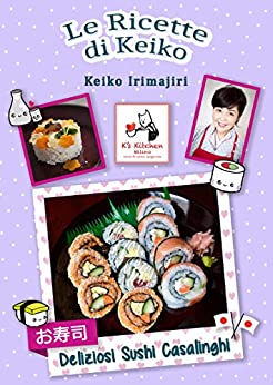 Le Ricette di Keiko: Deliziosi Sushi Casalinghi