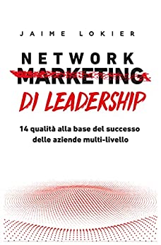 Network Di Leadership: 14 qualità alla base del successo delle aziende multi-livello