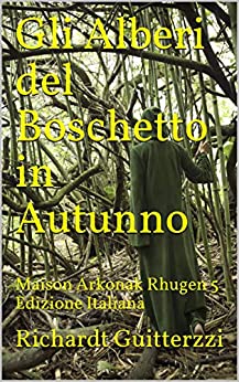 Gli Alberi del Boschetto in Autunno: Maison Arkonak Rhugen 5 Edizione Italiana (Maison Arkonak Rhugen Italiano)