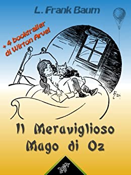 Il Meraviglioso Mago di Oz (con 4 booktrailer): Nuova edizione illustrata con i disegni originali di W.W. Denslow e con 4 booktrailer scritti da Wirton Arvott (Il Mago di Oz)