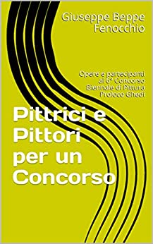 Pittrici e Pittori per un Concorso: Opere e partecipanti al 6° Concorso Biennale di Pittura Proloco Ghedi