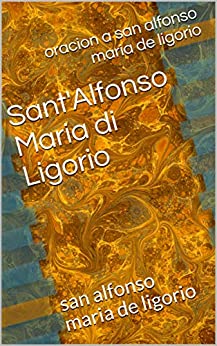 Sant’Alfonso Maria di Ligorio: san alfonso maria de ligorio