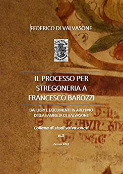 Il processo per stregoneria a Francesco Barozzi (Collana di Studi Valvasonesi Vol. 1)