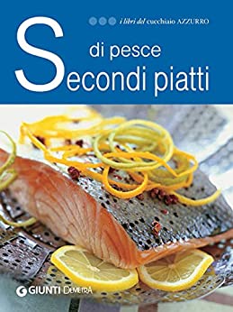 Secondi piatti di pesce (I libri del Cucchiaio azzurro)