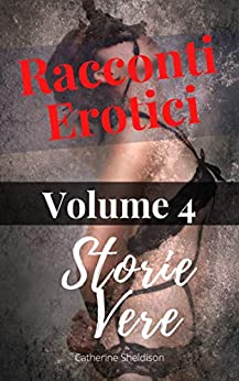 Racconti Erotici: Storie Vere Volume: 4