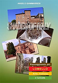 PASSEGGIANDO PER LOMELLO: Arte, Cultura e Curiosità (Shades of Italy Vol. 1)