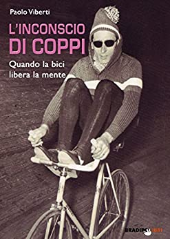 L’inconscio di Coppi: Quando la bici libera la mente