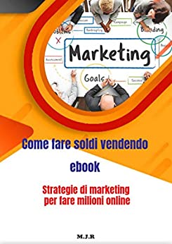 Come fare soldi vendendo Ebook su amzon kindle e-book: 11 chiavi per vendere con successo un ebook + REGALO!!!