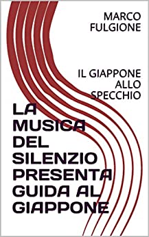 LA MUSICA DEL SILENZIO PRESENTA GUIDA AL GIAPPONE: IL GIAPPONE ALLO SPECCHIO
