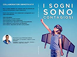 I SOGNI SONO CONTAGIOSI: COLLABORATORI DEMOTIVATI? Scopri come contagiare i tuoi collaboratori con il tuo sogno imprenditoriale.