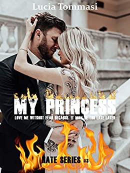 My princess – Love me without fear because, it may be too late later #3 (Hate Series)